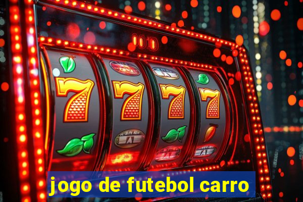 jogo de futebol carro